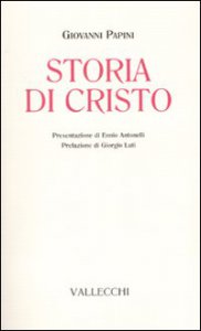 ‘Storia di Cristo’, la conversione di Giovanni Papini: una difesa tradizionale contro l’anarchia morale contemporanea