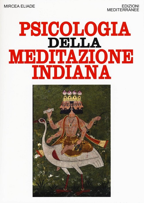 Lo Yoga nell’ermeneutica Eliade, una tesi sulla realizzazione nell’opera che fu la sua tesi di dottorato in filosofia: ‘Psicologia della meditazione indiana’