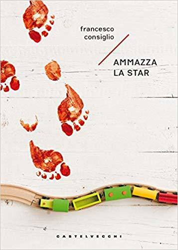 ‘Ammazza la star’, il nuovo romanzo di Francesco Consiglio rivolto a chi non pretende solo la verità da un romanzo