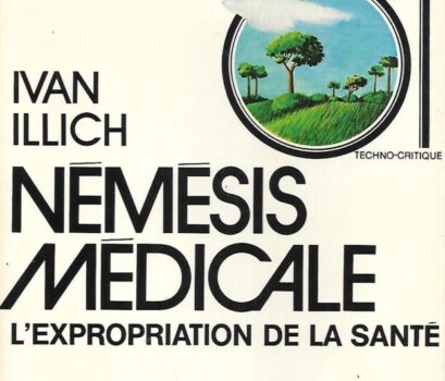 ‘Némésis Médicale’ di Ivan Illich. “L’eliminazione del dolore, dell’infermità, delle malattie e della morte è un obiettivo nuovo che fino ad ora non aveva mai servito come linea di condotta per la via di una società”