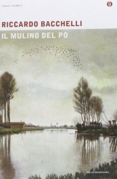 ‘Il mulino del Po’, l’opera monumentale di Riccardo Bacchelli