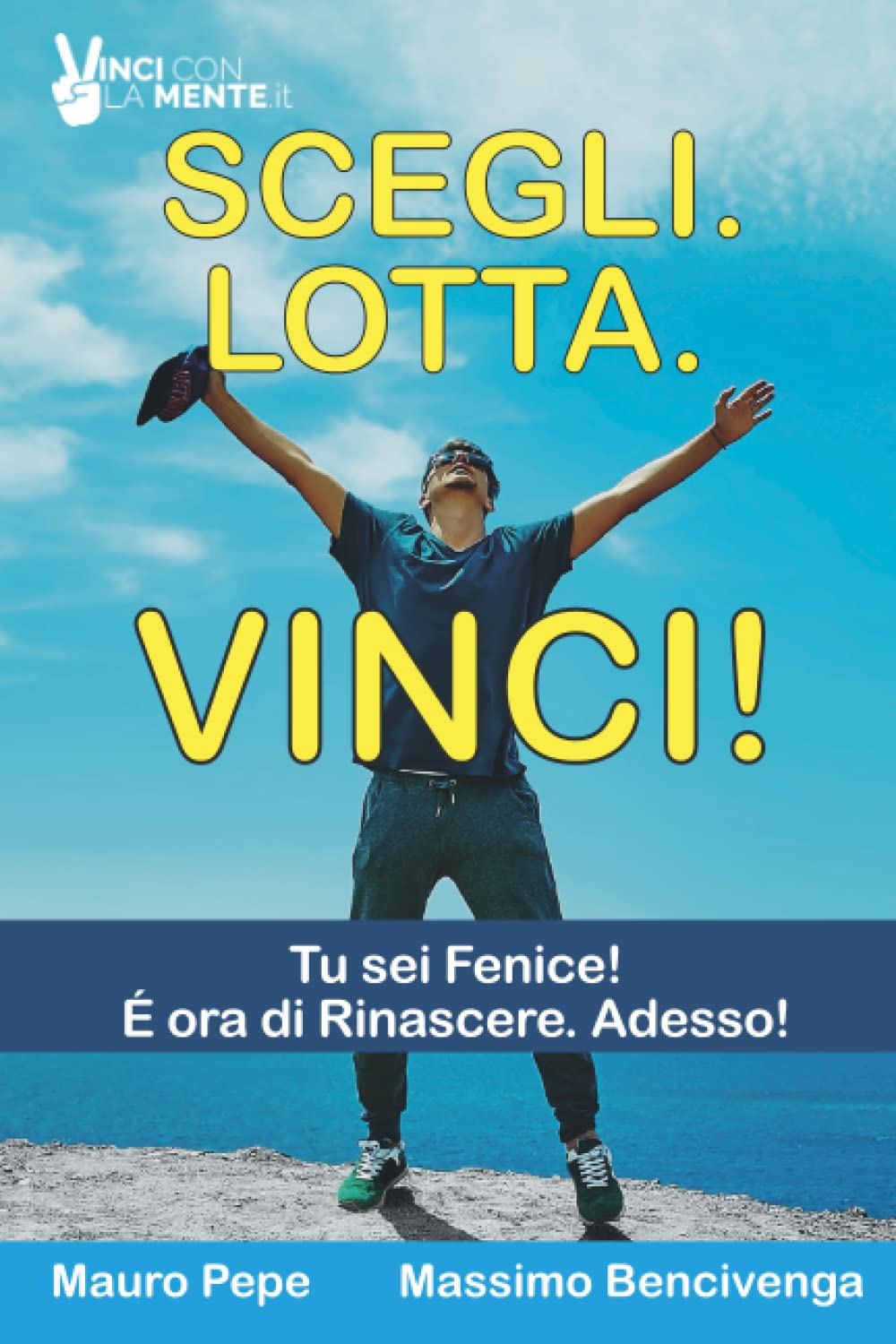 “Scegli. Lotta. Vinci!”, il libro motivazionale di Mauro Pepe e Massimo Bencivenga