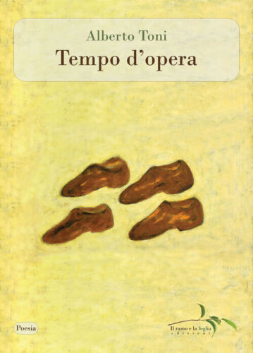 ‘Tempo d’opera’, l’ultima raccolta poetica di Alberto Toni, allievo di Penna e Rosselli