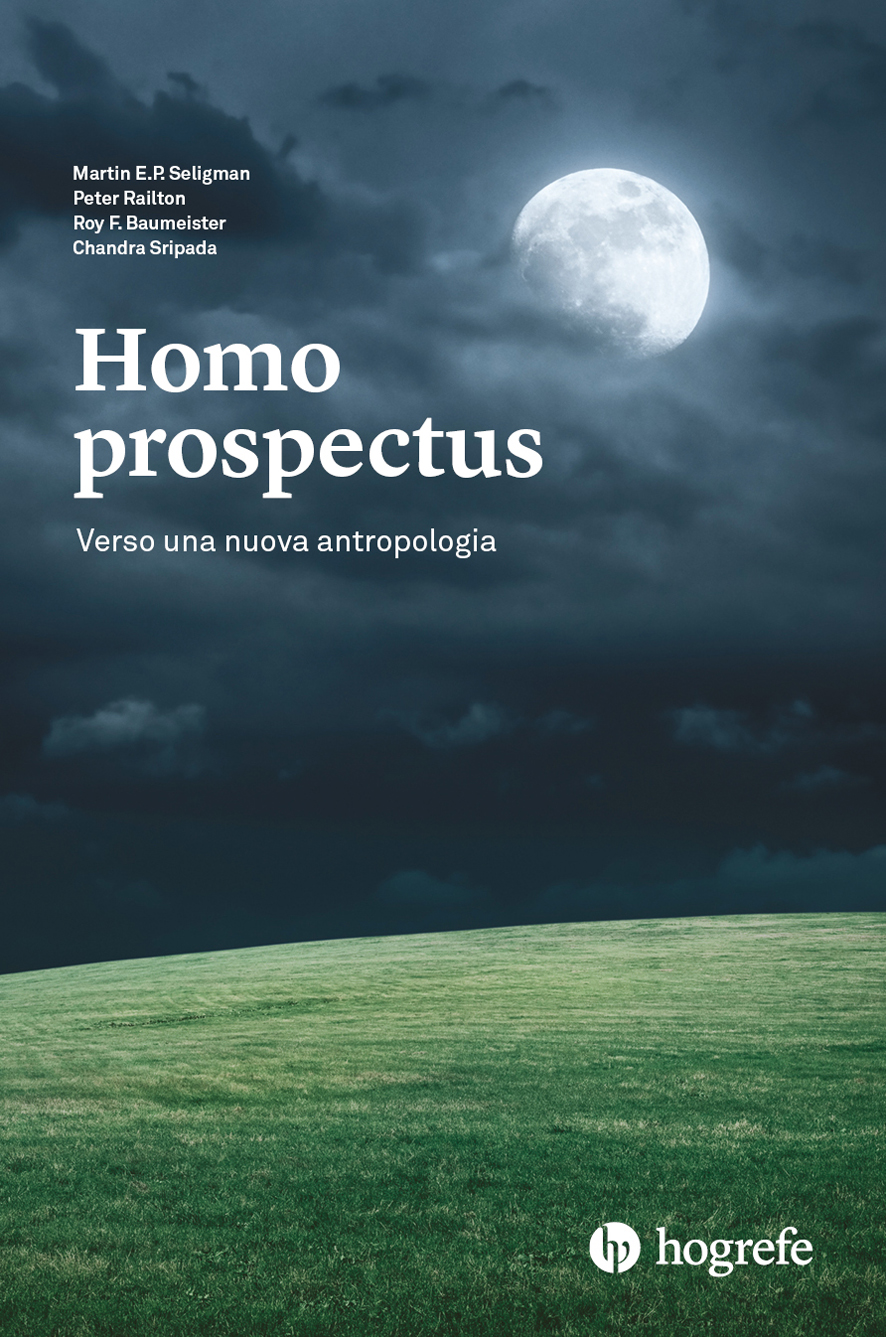 ‘Homo prospectus. Verso una nuova antropologia’, il saggio interdisciplinare di Seligman, Railton, Baumeister e Sripada