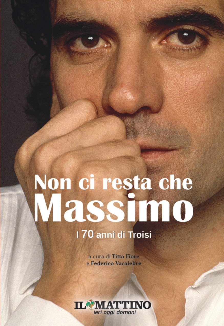 “Non ci resta che Massimo” – Domani in edicola con “Il Mattino” il Libro per i 70 anni di Massimo Troisi