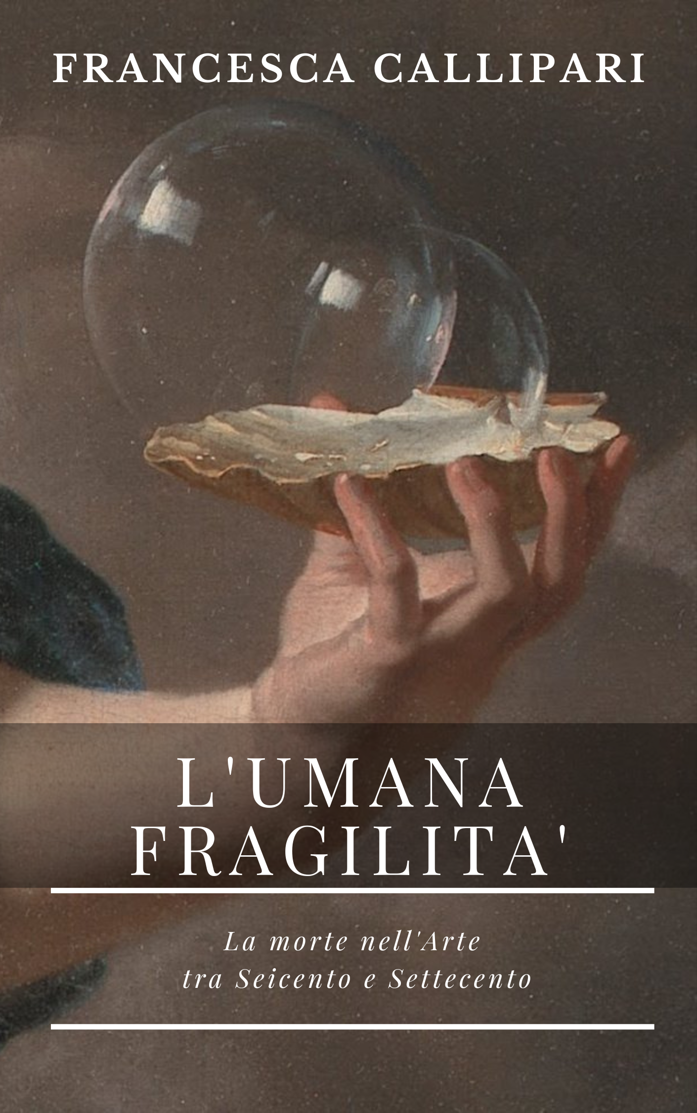 ‘L’Umana Fragilità’ di Francesca Callipari, un libro che indaga sul rapporto dell’uomo con la morte