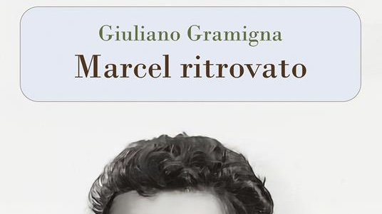 ‘Marcel ritrovato’, il romanzo di Giuliano Gramigna rieditato da Il ramo e la foglia